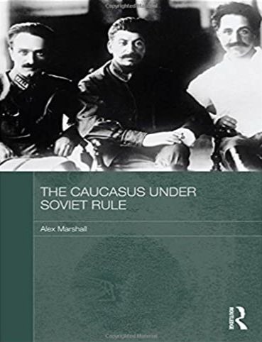 The Caucasus Under Soviet Rule, by Alex Marshall 