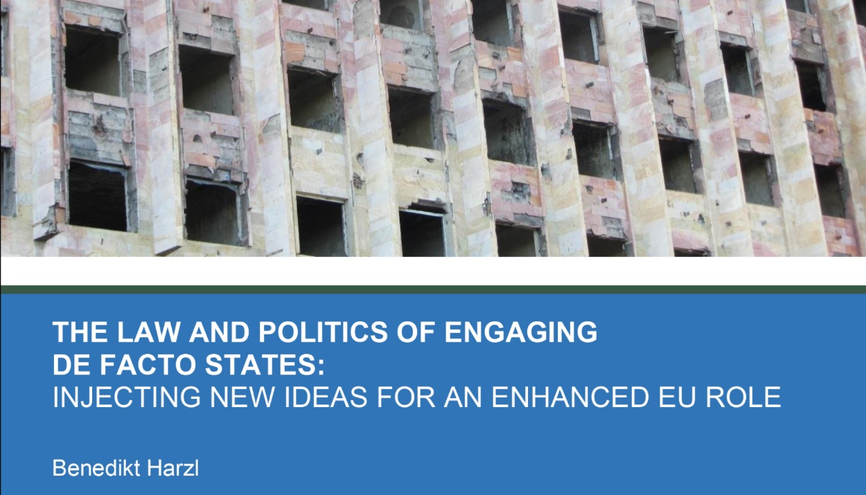 The Law and Politics of Engaging De Facto States: Injecting New Ideas for an Enhanced EU Role, by Benedikt Harzl