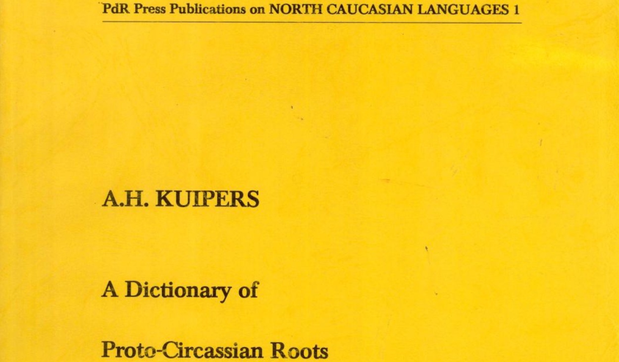 A Dictionary of Proto-Circassian Roots, by Aert Hendrik Kuipers