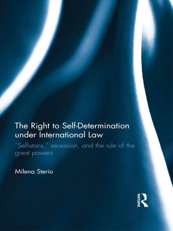 The Right to Self-determination Under International Law, by Milena Sterio