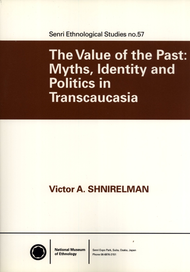  The value of the past: myths, identity and politics in Transcaucasia, by Victor A. Shnirelman 